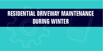 Residential Driveway Maintenance During Winter