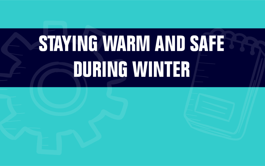 Staying Warm & Safe During Winter